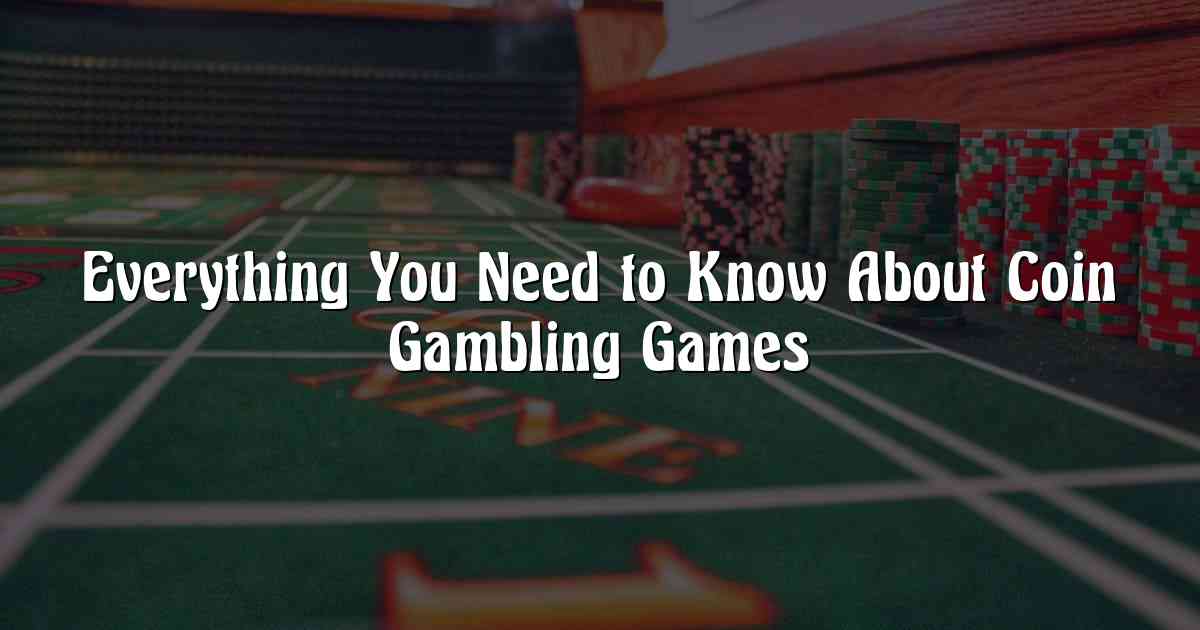 Everything You Need to Know About Coin Gambling Games