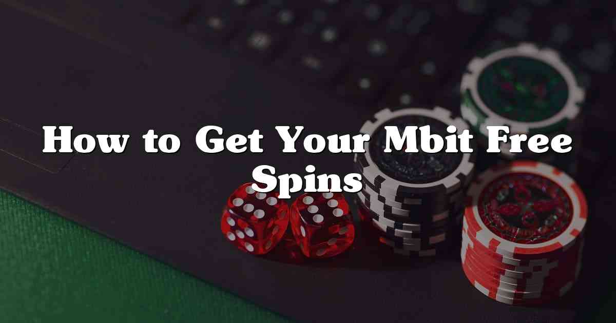 How to Get Your Mbit Free Spins
