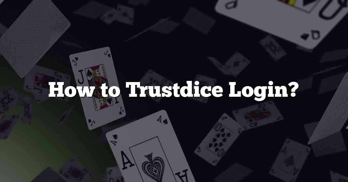 How to Trustdice Login?