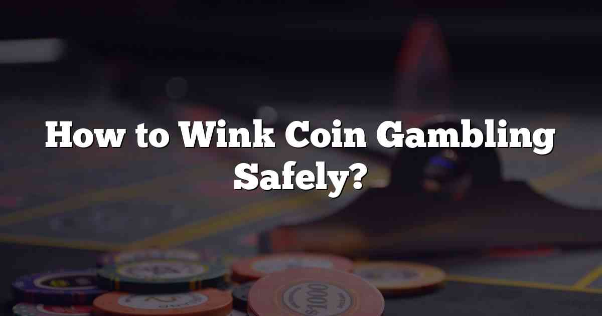 How to Wink Coin Gambling Safely?
