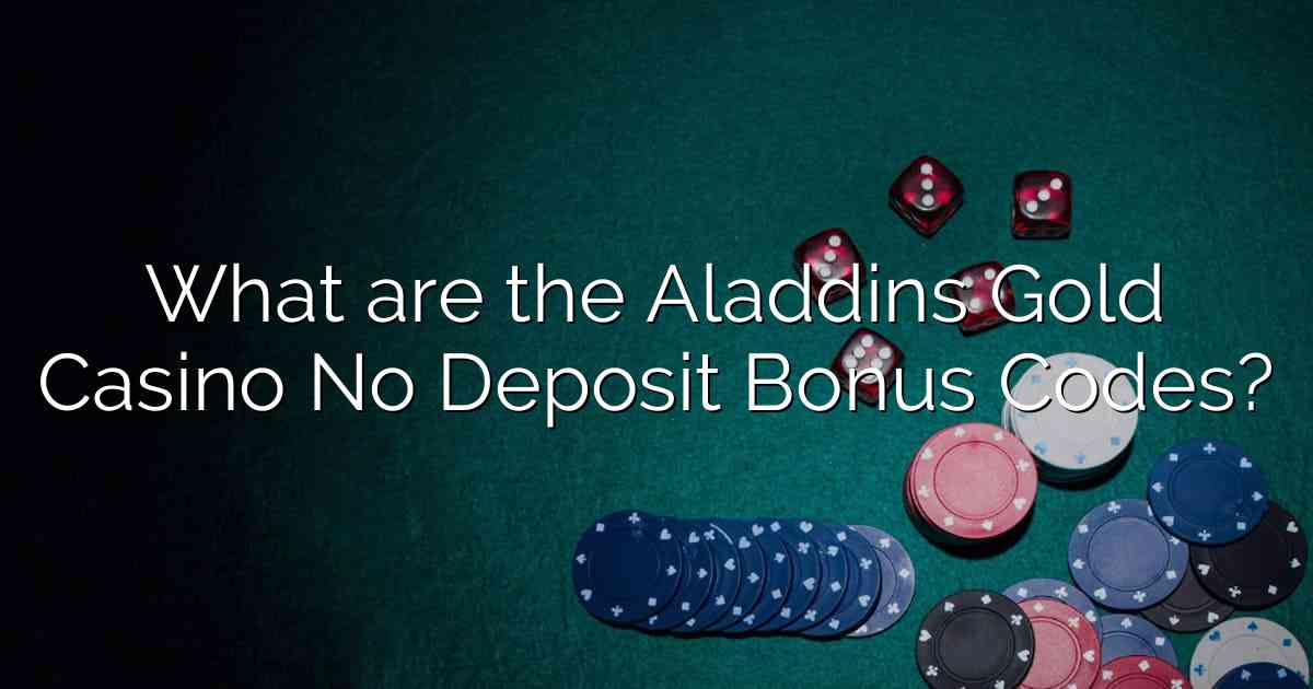 What are the Aladdins Gold Casino No Deposit Bonus Codes?