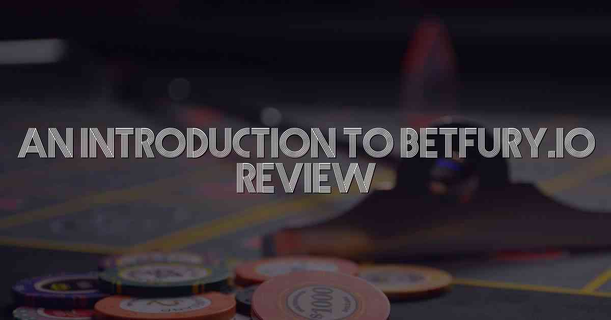 An Introduction to Betfury.io Review