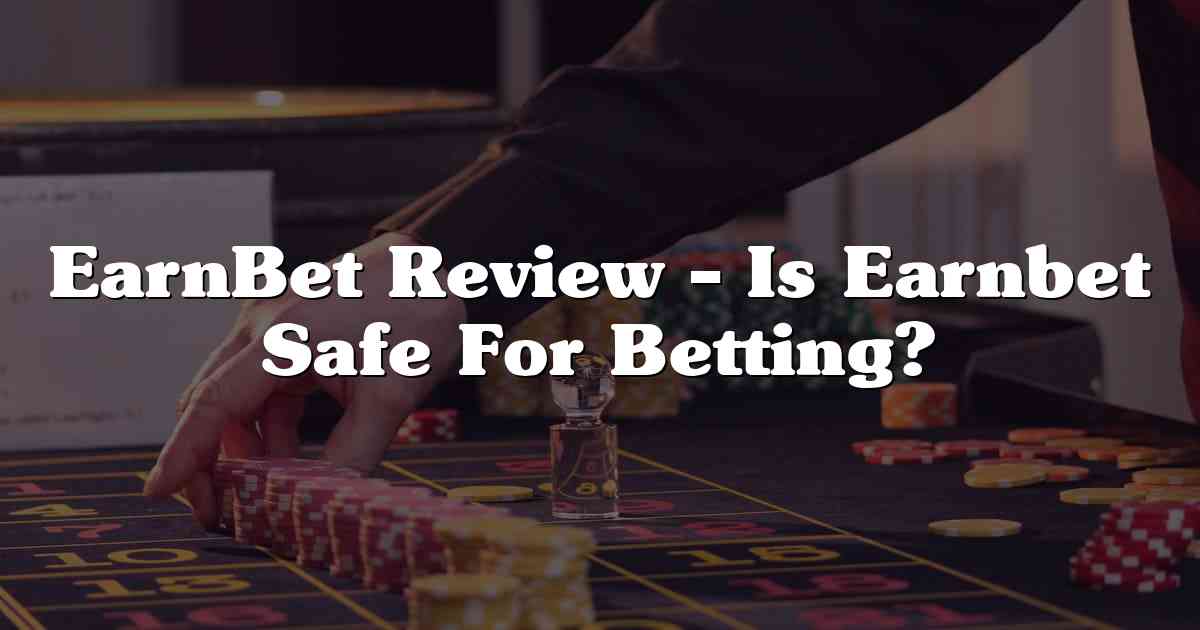 EarnBet Review – Is Earnbet Safe For Betting?