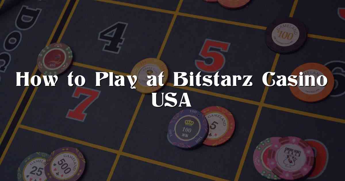 How to Play at Bitstarz Casino USA