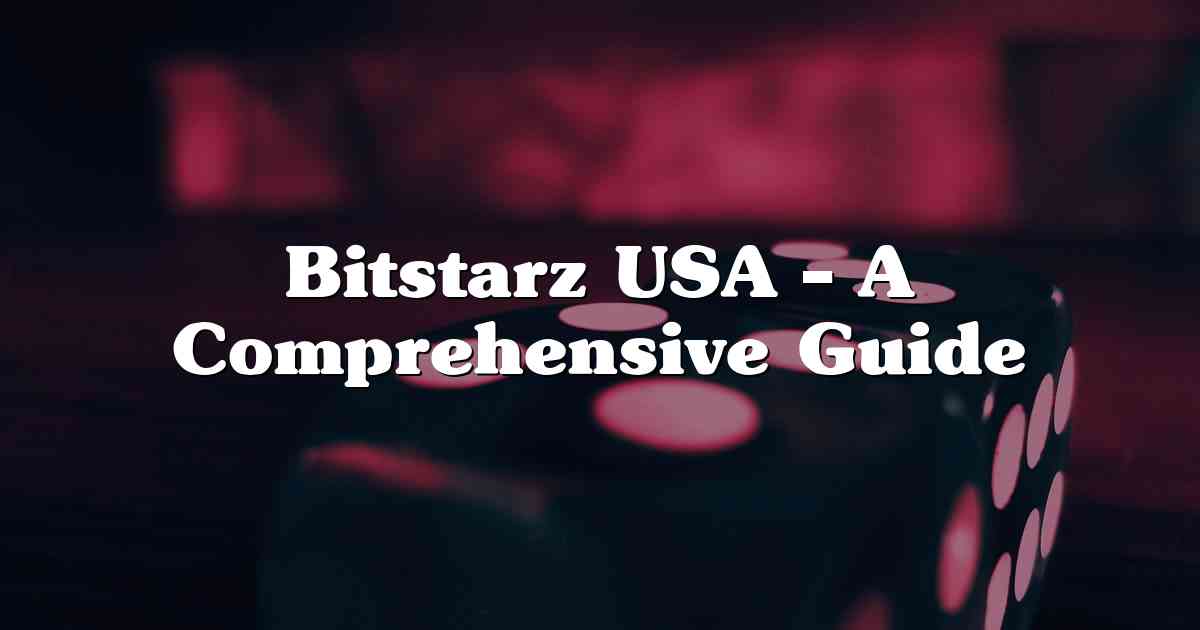 Bitstarz USA – A Comprehensive Guide