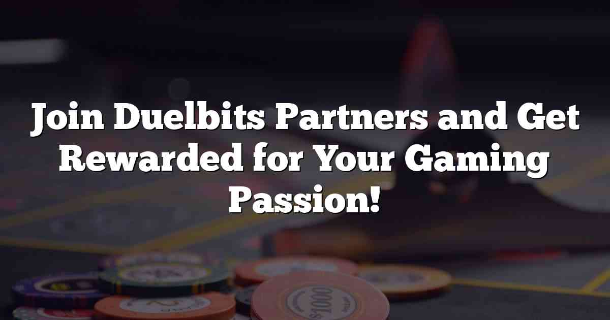 Join Duelbits Partners and Get Rewarded for Your Gaming Passion!