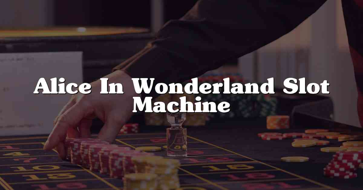 Alice In Wonderland Slot Machine