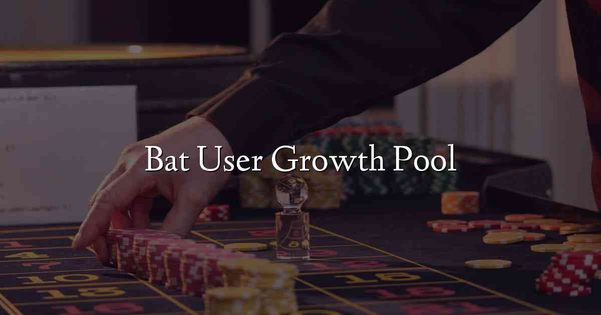 Bat User Growth Pool