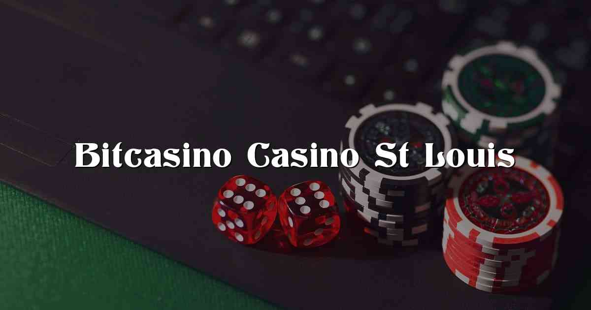 Bitcasino Casino St Louis