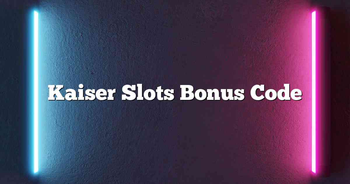 Kaiser Slots Bonus Code