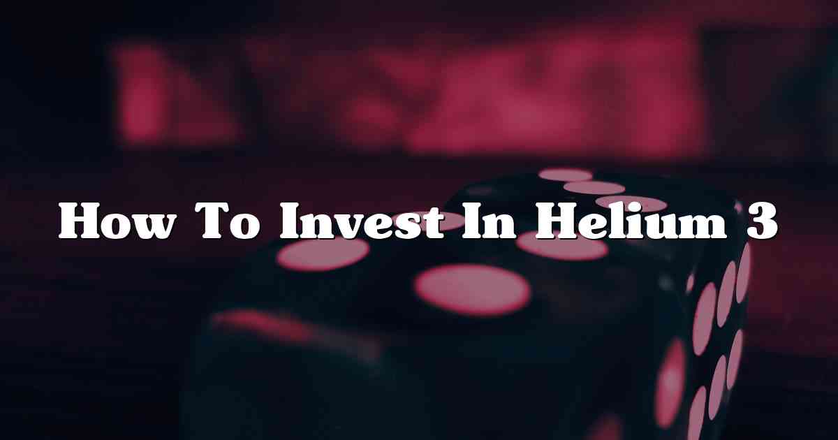 How To Invest In Helium 3