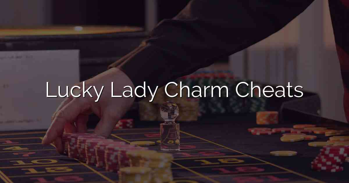 Lucky Lady Charm Cheats