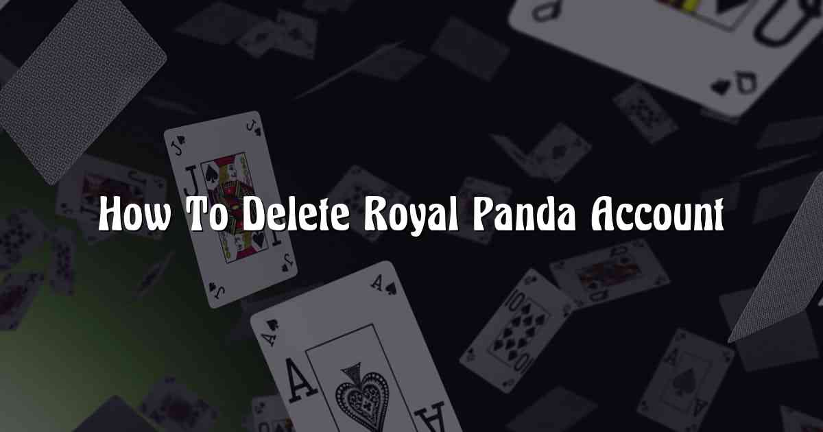 How To Delete Royal Panda Account