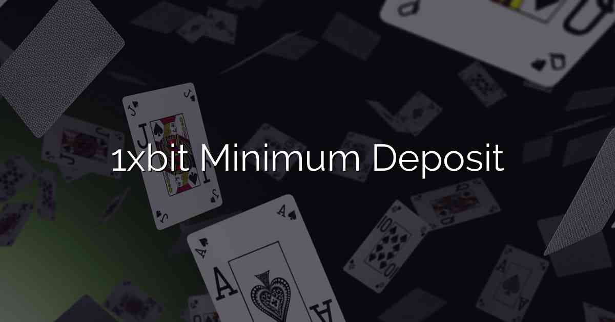 1xbit Minimum Deposit