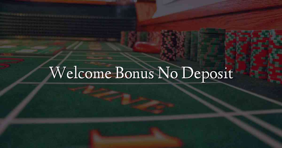 Welcome Bonus No Deposit