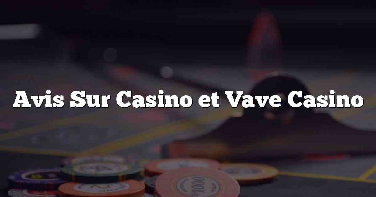 Avis Sur Casino et Vave Casino