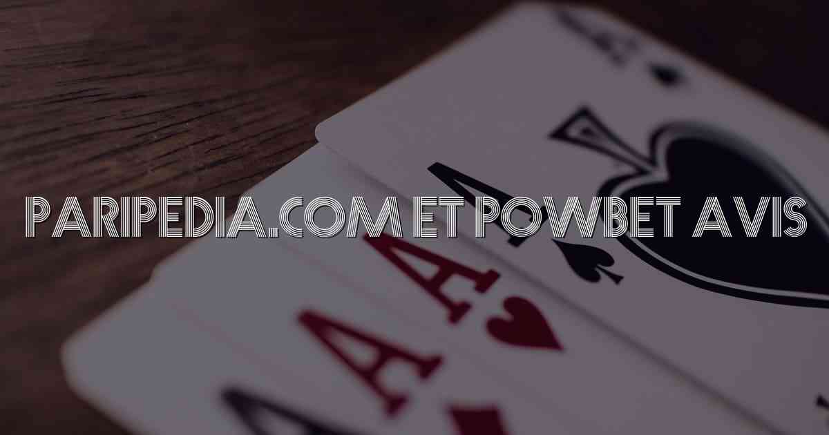 Paripedia.com et Powbet Avis