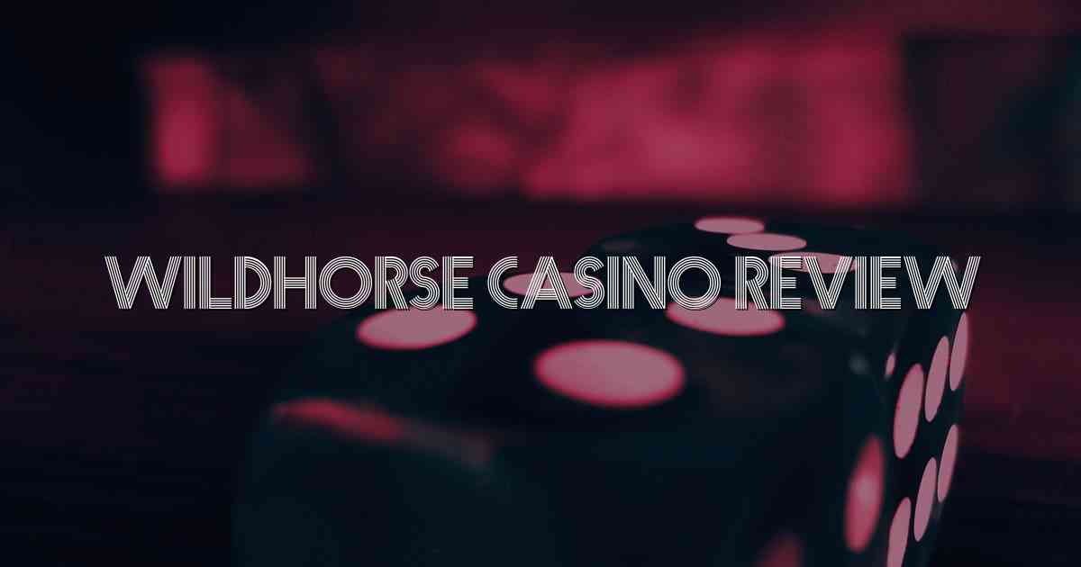 Wildhorse Casino Review
