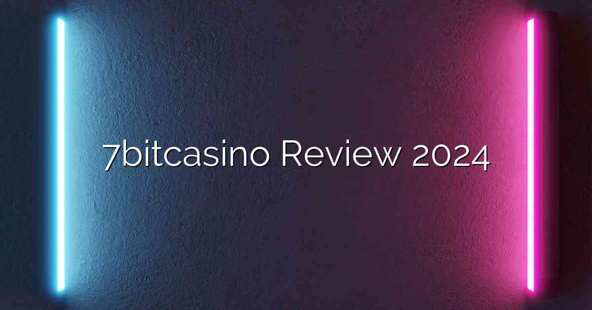 7bitcasino Review 2024