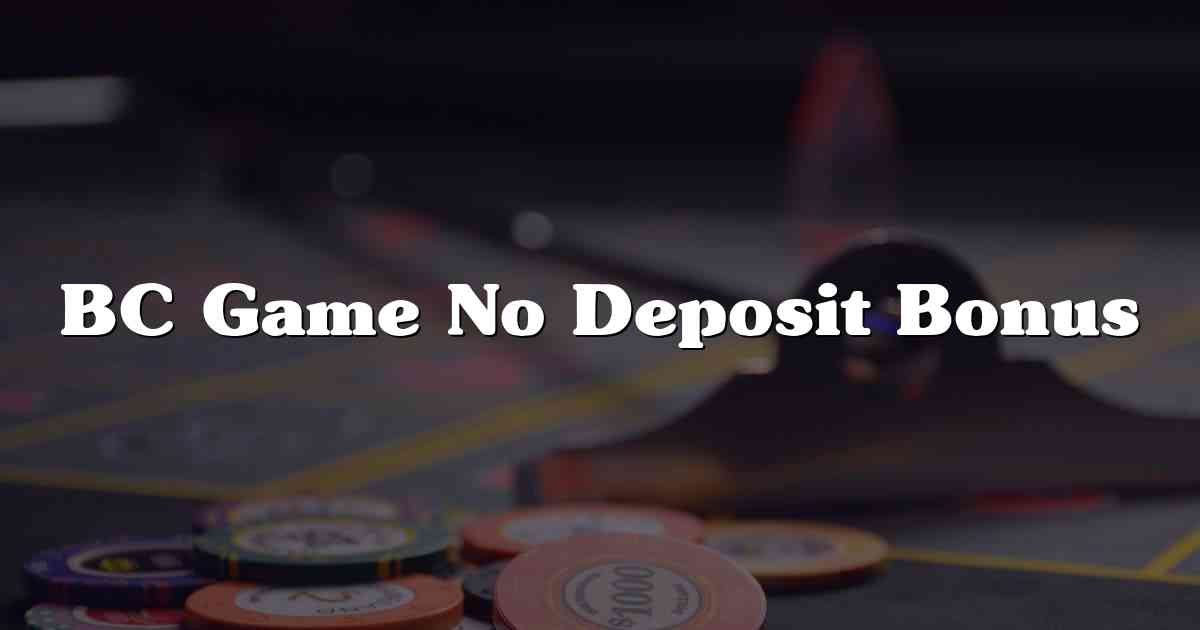 BC Game No Deposit Bonus