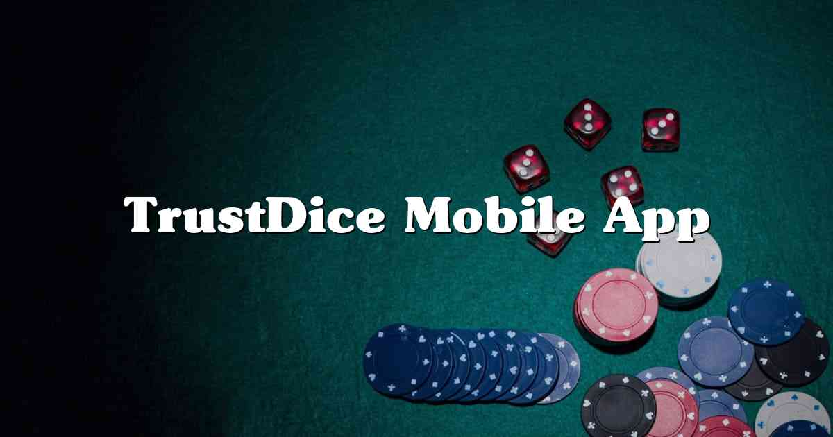 TrustDice Mobile App